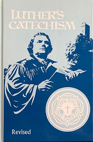 Bild des Verkufers fr Luther's Catechism: The Small Catechism of Dr. Martin Luther and an Exposition for Children and Adults Written in Contemporary English (Revised) zum Verkauf von A Book Preserve