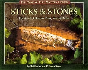 Image du vendeur pour Sticks & Stones: The Art of Grilling on Plank, Vine and Stone (The Game & Fish Mastery Library) mis en vente par Redux Books