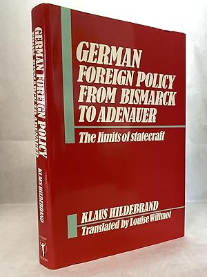 GERMAN FOREIGN POLICY FROM BISMARCK TO ADENAUER: THE LIMITS OF STATECRAFT