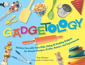Bild des Verkufers fr Gadgetology: Kitchen Fun with your Kids, Using 35 Cooking Gadgets for Simple REcipes, Crafts, Games, and Experiments zum Verkauf von WeBuyBooks