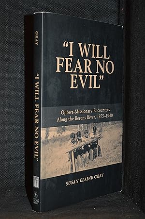 Seller image for I Will Fear No Evil"; Ojibwa-Missionary Encounters Along the Berens River, 1875-1940 for sale by Burton Lysecki Books, ABAC/ILAB