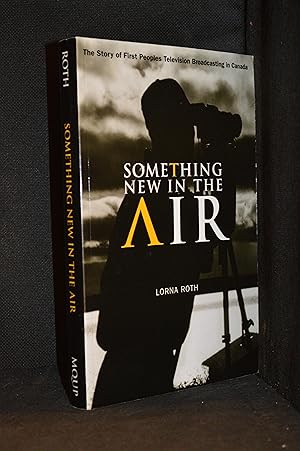 Something New in the Air; The Story of First Peoples Television Broadcasting in Canada