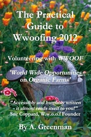 Bild des Verkufers fr The Practical Guide To Wwoofing 2012: Volunteering With Wwoof zum Verkauf von WeBuyBooks