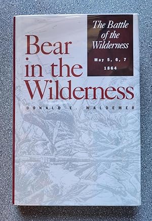 Bild des Verkufers fr Bear in the Wilderness: The Battle of the Wildreness May 5,6,7 1864 zum Verkauf von Books on the Square