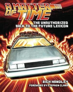 Seller image for A Matter of Time: The Unauthorized Back to the Future Lexicon for sale by WeBuyBooks