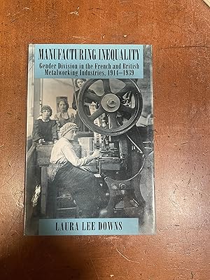 Bild des Verkufers fr Manufacturing Inequality: Gender Division in the French and British Metalworking Industries, 1914-1939 zum Verkauf von Argosy Book Store, ABAA, ILAB