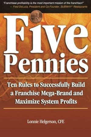 Seller image for Five Pennies: Ten Rules to Successfully Build a Franchise Mega-Brand and Maximize System Profits for sale by WeBuyBooks