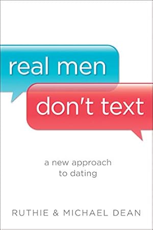Seller image for Real Men Don't Text: A New Approach to Dating for sale by Reliant Bookstore