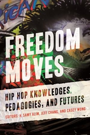 Imagen del vendedor de Freedom Moves : Hip Hop Knowledges, Pedagogies, and Futures a la venta por GreatBookPrices