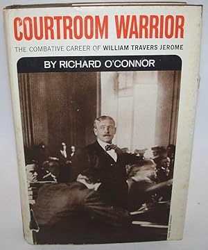 Courtroom Warrior: The Combative Career of William Travers Jerome