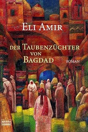 Immagine del venditore per Der Taubenzchter von Bagdad Eli Amir. aus dem Engl. von Karina Of . venduto da Bcher bei den 7 Bergen