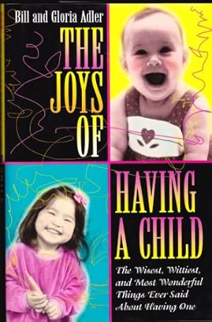 Imagen del vendedor de The Joys of Having a Child: The Wisest, Wittiest, and Most Wonderful Things Ever Said about Having One a la venta por WeBuyBooks