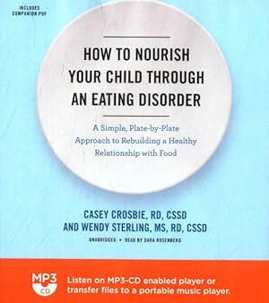 Imagen del vendedor de How to Nourish Your Child Through an Eating Disorder : A Simple, Plate-by-Plate Approach to Rebuilding a Healthy Relationship With Food a la venta por GreatBookPrices