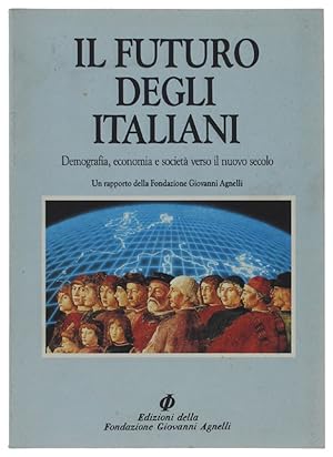 IL FUTURO DEGLI ITALIANI. Demografia, economia e società verso il nuovo secolo. Un rapporto della...