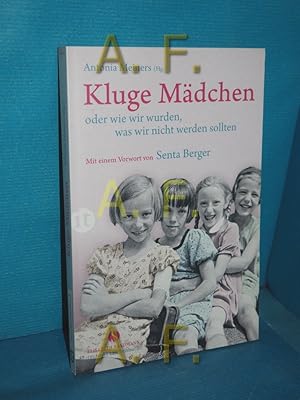 Seller image for Kluge Mdchen oder wie wir wurden, was wir nicht werden sollten. (Hg.). Mit einem Vorw. von Senta Berger for sale by Antiquarische Fundgrube e.U.