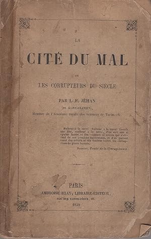 Bild des Verkufers fr La Cit du mal, ou les Corrupteurs du sicle, par L.-F. Jhan (de Saint-Clavien), . zum Verkauf von PRISCA