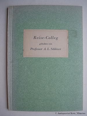 Imagen del vendedor de Reise-Colleg. Vorlesungen ber Land- und Seereisen, gehalten von Professor Schlzer. Nach einem Kollegheft des stud. jur. E. F. Haupt (Wintersemester 1795/96) herausgegeben von Wilhelm Ebel. 2. durchgesehene Auflage. a la venta por Antiquariat Hans-Jrgen Ketz