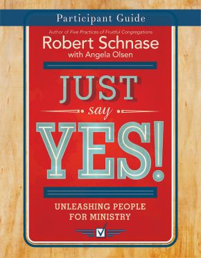 Seller image for Just Say Yes! Participant Guide: Unleashing People for Ministry for sale by ChristianBookbag / Beans Books, Inc.