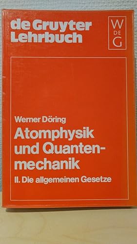 Werner Döring: Atomphysik und Quantenmechanik: Atomphysik und Quantenmechanik, Band 2, Die allgem...