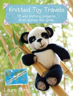 Bild des Verkufers fr Knitted Toy Travels: 15 Wild Knitting Projects From Around the Globe: Wild Knitting Projects from Across the Globe zum Verkauf von WeBuyBooks