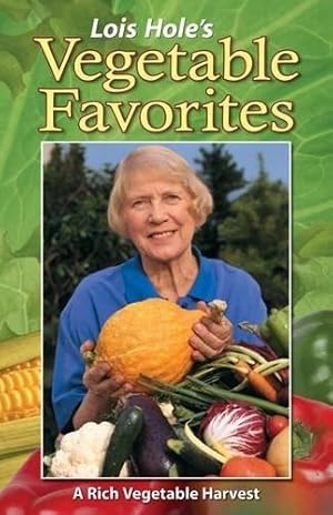 Bild des Verkufers fr Lois Hole's Vegetable Favorites: A Rich Vegetable Harvest zum Verkauf von WeBuyBooks