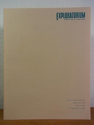 Bild des Verkufers fr Exploratorium Museum, San Francisco. Annual Report Summary for Fiscal Year 1987, June 1, 1986 through May 31, 1987 zum Verkauf von Antiquariat Weber