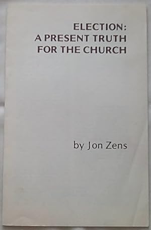 Bild des Verkufers fr Election: A Present Truth for the Church zum Verkauf von P Peterson Bookseller