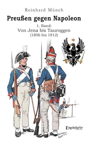 Bild des Verkufers fr Preuen gegen Napoleon 1. Band: Von Jena bis Tauroggen (1806 bis 1812) zum Verkauf von Smartbuy