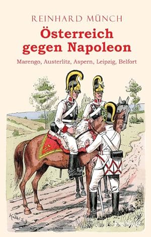 Bild des Verkufers fr sterreich gegen Napoleon : Marengo, Austerlitz, Aspern, Leipzig, Belfort zum Verkauf von Smartbuy