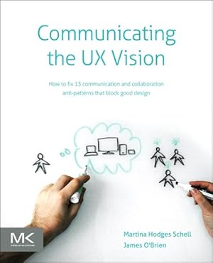 Immagine del venditore per Communicating the UX Vision : 13 Anti-Patterns That Block Good Ideas venduto da GreatBookPrices