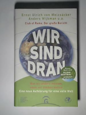 Bild des Verkufers fr Wir sind dran. Club of Rome. Der groe Bericht. Was wir ndern mssen, wenn wir bleiben wollen. Eine neue Aufklrung fr eine volle Welt zum Verkauf von Celler Versandantiquariat