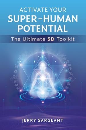 Seller image for Activate Your Super-Human Potential: The Ultimate 5D Toolkit by Sargeant, Jerry [Paperback ] for sale by booksXpress