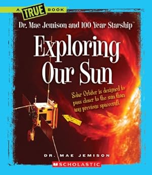 Seller image for Exploring Our Sun (True Books: Dr. Mae Jemison and 100 Year Starship) for sale by WeBuyBooks