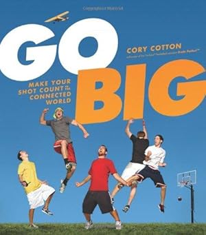 Seller image for Go Big: Make Your Shot Count in the Connected World for sale by WeBuyBooks