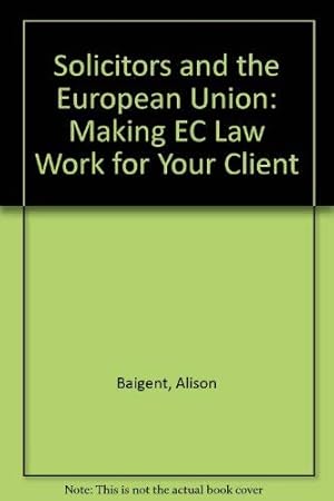 Bild des Verkufers fr Solicitors and the European Union: Making EC Law Work for Your Client zum Verkauf von WeBuyBooks