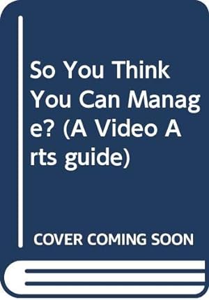 Imagen del vendedor de So You Think You Can Manage? (A Video Arts guide) a la venta por WeBuyBooks