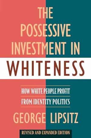 Bild des Verkufers fr Possessive Investment in Whiteness : How White People Profit from Identity Politics zum Verkauf von GreatBookPrices