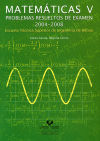 Matemáticas V : problemas resueltos de examen 2004-2008