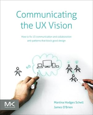 Image du vendeur pour Communicating the UX Vision : 13 Anti-Patterns That Block Good Ideas mis en vente par GreatBookPricesUK