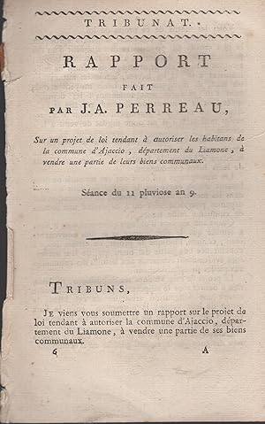 Imagen del vendedor de Tribunat. - Rapport fait par J.A. Perreau, sur un projet de loi tendant  autoriser les habitans de la commune d'Ajaccio, dpartement du Liamone,  vendre une partie de leurs biens communaux. - Sance du 11 pluvise an 9. a la venta por PRISCA