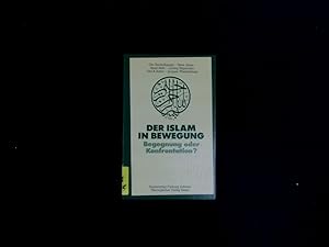 Seller image for Der Islam in Bewegung. Begegnung oder Konfrontation? for sale by Antiquariat Bookfarm