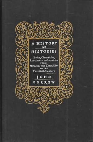 Seller image for A History of Histories : Epics, Chronicles, Romances and Inquiries from Herodotus and Thucydides to the Twentieth Century for sale by Leura Books