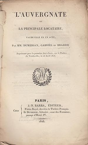 Seller image for L'auvergnate, ou La principale locataire : vaudeville en 1 acte / par MM. Dumersan (Th. Marion), Gabriel et Brazier for sale by PRISCA