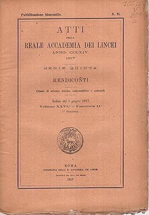 Seller image for Atti della Reale Accademia dei Lincei - Anno CCCXIV - 1917 - Serie Quinta - Rendiconti - Classe di scienze fisiche, matematiche e naturali. - Seduta del 3 giugno 1917 - Volume XXVI - Fascicolo 11 - 1 Semestre - N 11. for sale by PRISCA