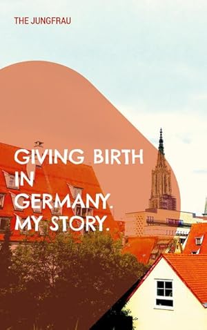 Bild des Verkufers fr Giving birth in Germany. My story. zum Verkauf von Smartbuy