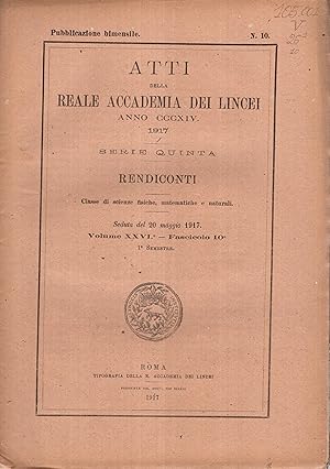 Seller image for Atti della Reale Accademia dei Lincei - Anno CCCXIV - 1917 - Serie Quinta - Rendiconti - Classe di scienze fisiche, matematiche e naturali. - Seduta del 20 maggio 1917 - Volume XXVI - Fascicolo 10 - 1 Semestre - N 10. for sale by PRISCA