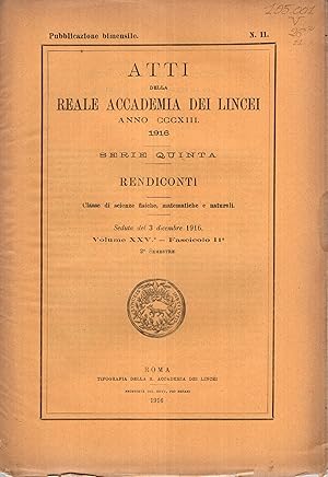 Seller image for Atti della Reale Accademia dei Lincei - Anno CCCXIII - 1916 - Serie Quinta - Rendiconti - Classe di scienze fisiche, matematiche e naturali. - Seduta del 3 dicembre 1916 - Volume XXV - Fascicolo 11 - 2 Semestre - N 11. for sale by PRISCA