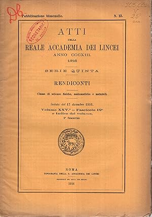 Bild des Verkufers fr Atti della Reale Accademia dei Lincei - Anno CCCXIII - 1916 - Serie Quinta - Rendiconti - Classe di scienze fisiche, matematiche e naturali. - Seduta del 17 dicembre 1916 - Volume XXV - Fascicolo 12 e Indice del volume. - 2 Semestre - N 12. zum Verkauf von PRISCA