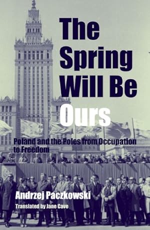 Bild des Verkufers fr The Spring Will Be Ours: Poland and the Poles from Occupation to Freedom zum Verkauf von WeBuyBooks