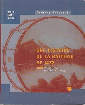 Seller image for Une histoire de la batterie de jazz, tome 1 : Des origines aux annes Swing for sale by PRISCA